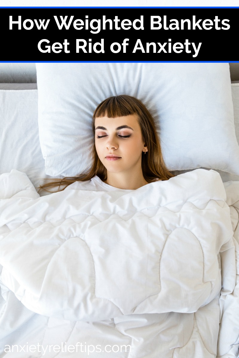 How Weighted Blankets Get Rid of Anxiety Anxiety Relief Tips